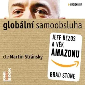 Globální samoobsluha - Jeff Bezos a věk Amazonu - Brad Stone - audiokniha #2979537