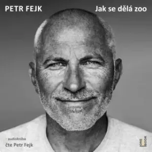 Jak se dělá zoo - Petr Fejk - audiokniha