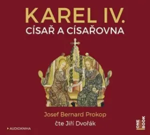 Karel IV. - Císař a císařovna - Josef Bernard Prokop, Montgomery Charles - audiokniha