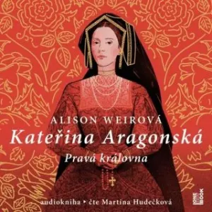 Kateřina Aragonská: Pravá královna - Alison Weirová - audiokniha #2985275