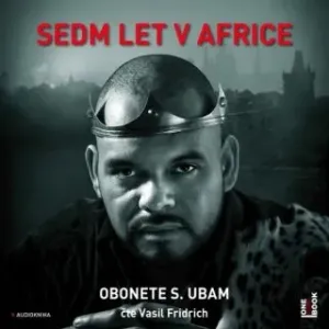 Sedm let v Africe - Obonete S. Ubam - audiokniha