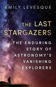 Last Stargazers - The Enduring Story of Astronomy's Vanishing Explorers (Levesque Emily)(Paperback / softback)