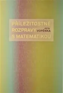 Příležitostné rozpravy s matematikou - Petr Vopěnka