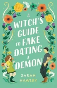 A Witch´s Guide to Fake Dating a Demon - Sarah Hawley