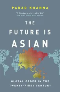 Future Is Asian - Global Order in the Twenty-first Century (Khanna Parag)(Paperback / softback)