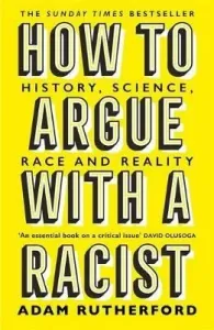 How to Argue With a Racist - History, Science, Race and Reality (Rutherford Adam)(Paperback / softback)