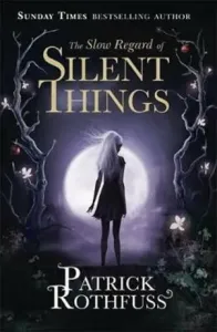 Slow Regard of Silent Things - A Kingkiller Chronicle Novella (Rothfuss Patrick)(Paperback / softback)