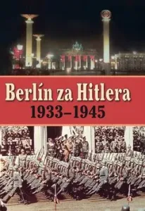 Berlín za Hitlera 1939 - 1945 - H. van Capelle, A. P. van Bovenkamp