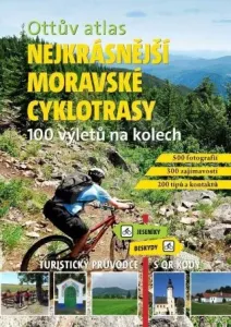 Ottův atlas Nejkrásnější moravské cyklotrasy: 100 výletů na kolech