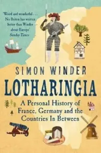 Lotharingia - A Personal History of France, Germany and the Countries In-Between (Winder Simon)(Paperback / softback)