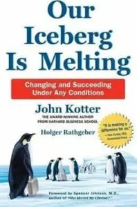 Our Iceberg is Melting : Changing and Succeeding Under Any Conditions - John P. Kotter, Holger Rathgeber