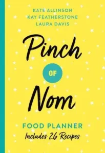 Pinch of Nom Food Planner : Includes 26 New Recipes - Kate Allinsonová, Kay Featherstonová