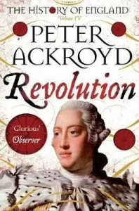Revolution : A History of England Volume IV - Peter Ackroyd