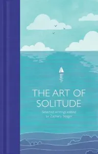 The Art of Solitude : Selected Writings - Seager Zachary