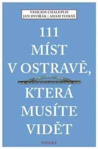 111 míst v Ostravě, která musíte vidět - Jan Dvořák, Vasilios Chaleplis, Adam Tomáš