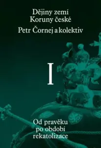 Dějiny zemí Koruny české I. - Petr Čornej, Ivana Čornejová, Vratislav Vaníček, Jan Frolík