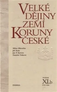 Velké dějiny zemí Koruny české XI.b - Daniela Tinková, Milan Hlavačka, Jiří Kaše, Jan P. Kučera