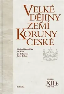 Velké dějiny zemí Koruny české XIIb. - Pavel Bělina, Michael Borovička, Jiří Kaše, Jan P. Kučera