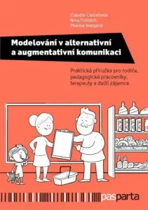 Modelování v alternativní a augmentativní komunikaci - Praktická příručka pro rodiče, pedagogické pracovníky, terapeuty a další zájemce. - Claudio Cas