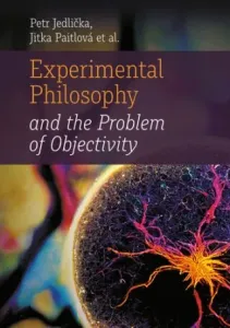 Experimental Philosophy and the Problem of Objectivity - Petr Jedlička, Jitka Paitlová