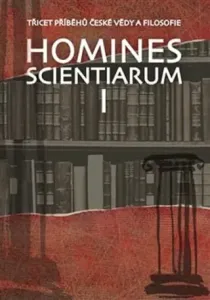 Homines scientiarum I - Antonín Kostlán, Tomáš Hermann, Dominika Grygarová, Tomáš Petráň