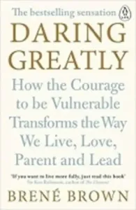 Daring Greatly - How the Courage to Be Vulnerable Transforms the Way We Live, Love, Parent, and Lead (Brown Brene)(Paperback / softback)