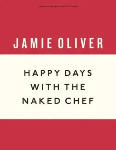 Happy Days with the Naked Chef (Anniversary Editions) - Jamie Oliver