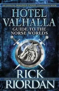 Hotel Valhalla Guide to the Norse Worlds - Your Introduction to Deities, Mythical Beings & Fantastic Creatures (Riordan Rick)(Pevná vazba)