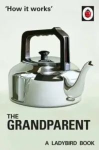 How it Works: The Grandparent (Hazeley Jason)(Pevná vazba)