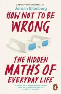 How Not to Be Wrong - The Hidden Maths of Everyday Life (Ellenberg Jordan)(Paperback / softback)