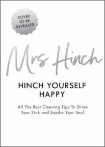 Mrs Hinch: Hinch Yourself Happy - All The Best Cleaning Tips To Shine Your Sink And Soothe Your Soul - Sophie Hinchliffe