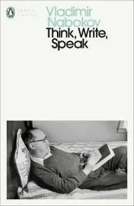 Think, Write, Speak - Uncollected Essays, Reviews, Interviews and Letters to the Editor (Nabokov Vladimir)(Paperback / softback)