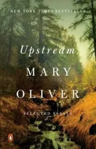 Upstream: Selected Essays (Oliver Mary)(Paperback)