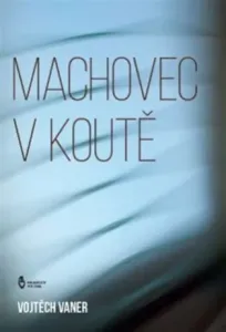 Machovec v koutě - Vojtěch Vaner