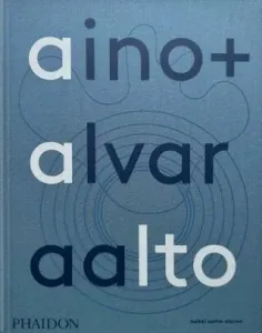 Aino + Alvar Aalto: A Life Together - Heikki Aalto-Alanen