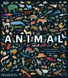 Animal: Exploring the Zoological World (Phaidon Press)(Pevná vazba)