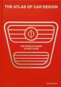 The Atlas of Car Design: The World's Most Iconic Cars - Jason Barlow, Guy Bird, Brett Berk