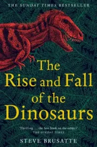 Rise and Fall of the Dinosaurs - The Untold Story of a Lost World (Brusatte Steve)(Paperback / softback)