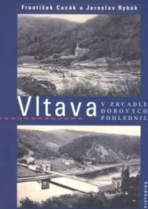 Vltava v zrcadle dobových pohlednic - František Cacák, Jaroslav Rybák