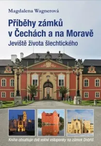 Příběhy zámků v Čechách a na Moravě - Magdalena Wagnerová