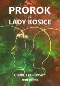 Prorok a Lady Kosice - Ondřej Kunovský - e-kniha