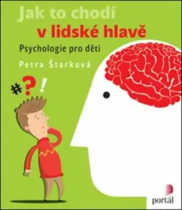 Jak to chodí v lidské hlavě: Psychologie pro děti