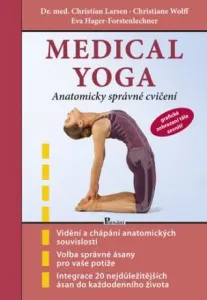 Medical yoga - Anatomicky správné řešení - Christian Larsen, Eva Hager-Forstenlechner, Christiane Wolf