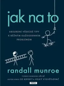 Jak na to - Absurdní vědecká řešení - Randall Munroe