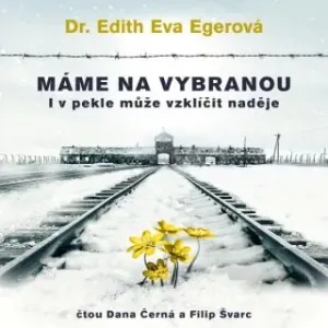 Máme na vybranou - Edith Eva Egerová - audiokniha