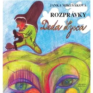 Rozprávky Deda Lysca - Janka Mikušáková, Nataša Haratíková