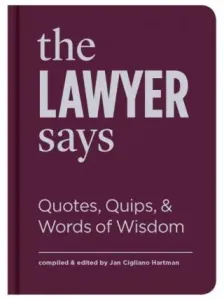The Lawyer Says: Quotes, Quips, and Words of Wisdom (Cigliano Hartman Jan)(Pevná vazba)