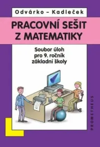 Matematika pro 9. roč. ZŠ - Pracovní sešit, sbírka úloh - přepracované vydání - Oldřich Odvárko, Jiří Kadleček