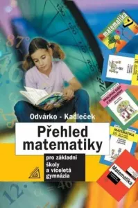 Přehled matematiky pro základní školy a víceletá gymnázia - Oldřich Odvárko, Jiří Kadleček