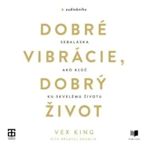 Dobré vibrácie, dobrý život - Vex King - audiokniha